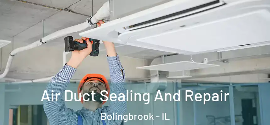  Air Duct Sealing And Repair Bolingbrook - IL