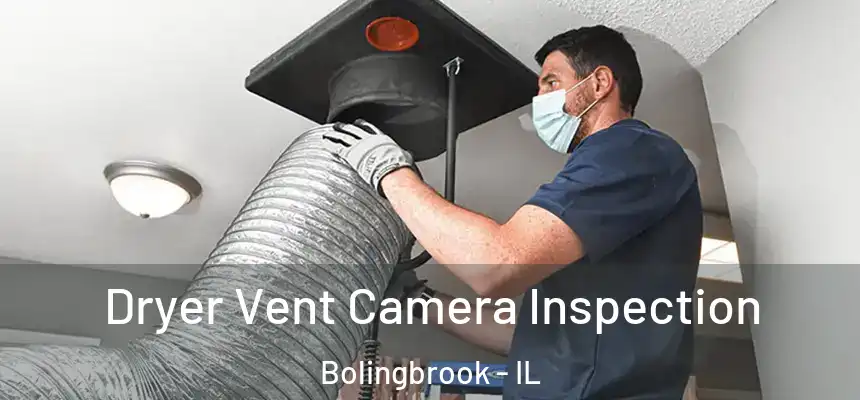  Dryer Vent Camera Inspection Bolingbrook - IL