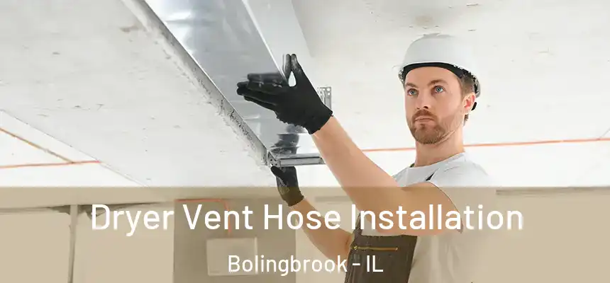  Dryer Vent Hose Installation Bolingbrook - IL