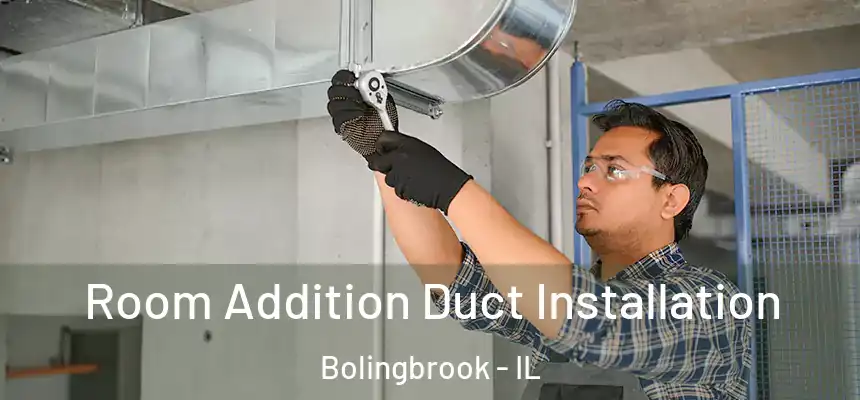  Room Addition Duct Installation Bolingbrook - IL