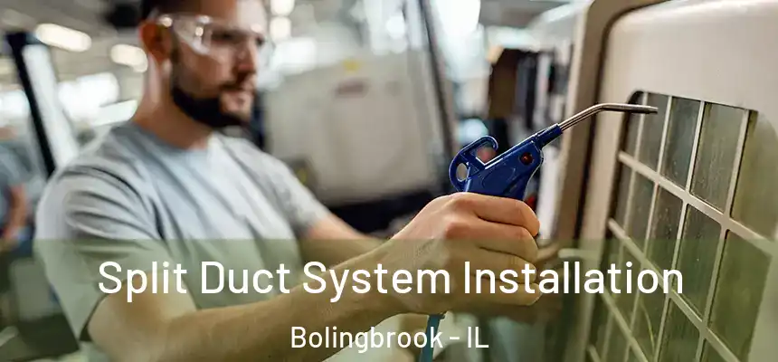  Split Duct System Installation Bolingbrook - IL